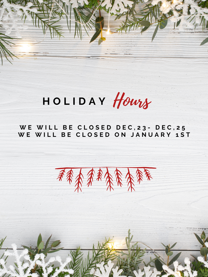 Holiday Hours: Closed Dec 23-25, and Jan 1st 